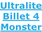 Ultralite Billet 4 Monster